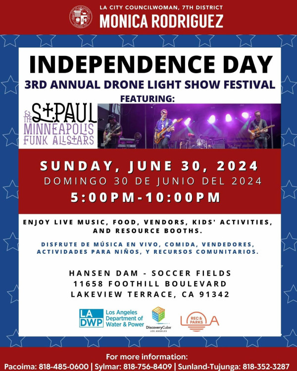 Join the Fun at 3rd Annual  Drone Light Show SUNDAY, JUNE 30 . 2024 DOMINGO 30 DE JUNIO DEL 2024 5:00PM - 10:00 PMHANSEN DAM - SOCCER FIELDS 11658 FOOTHILL BOULEVARD LAKEVIEW TERRACE, CA 91342